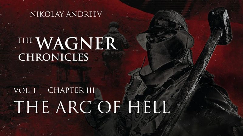 [The Wagner Chronicles] III — The Arc of Hell